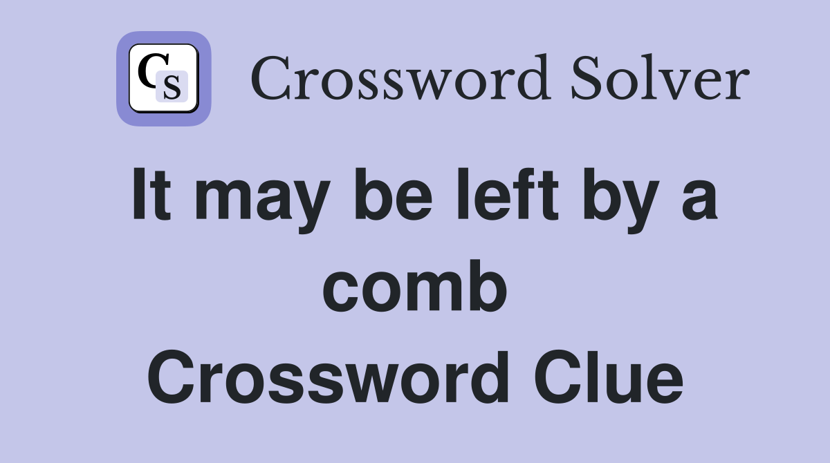 It may be left by a comb Crossword Clue