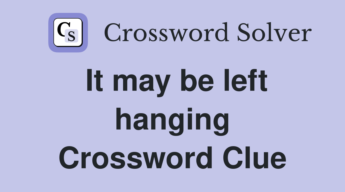 It may be left hanging Crossword Clue
