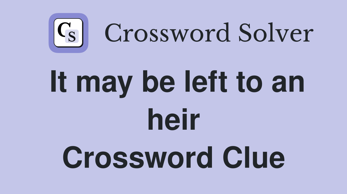 It may be left to an heir Crossword Clue