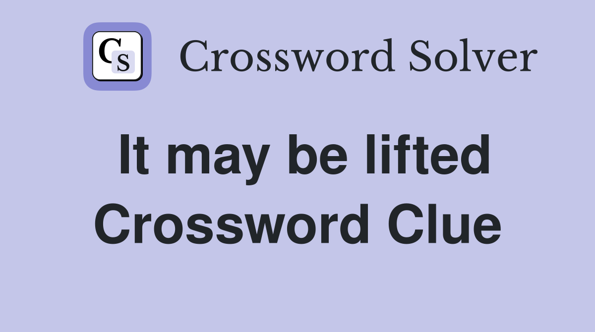 It may be lifted Crossword Clue