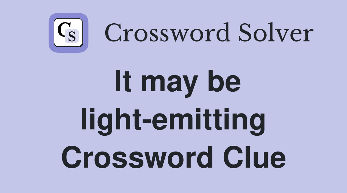 It may be light-emitting Crossword Clue