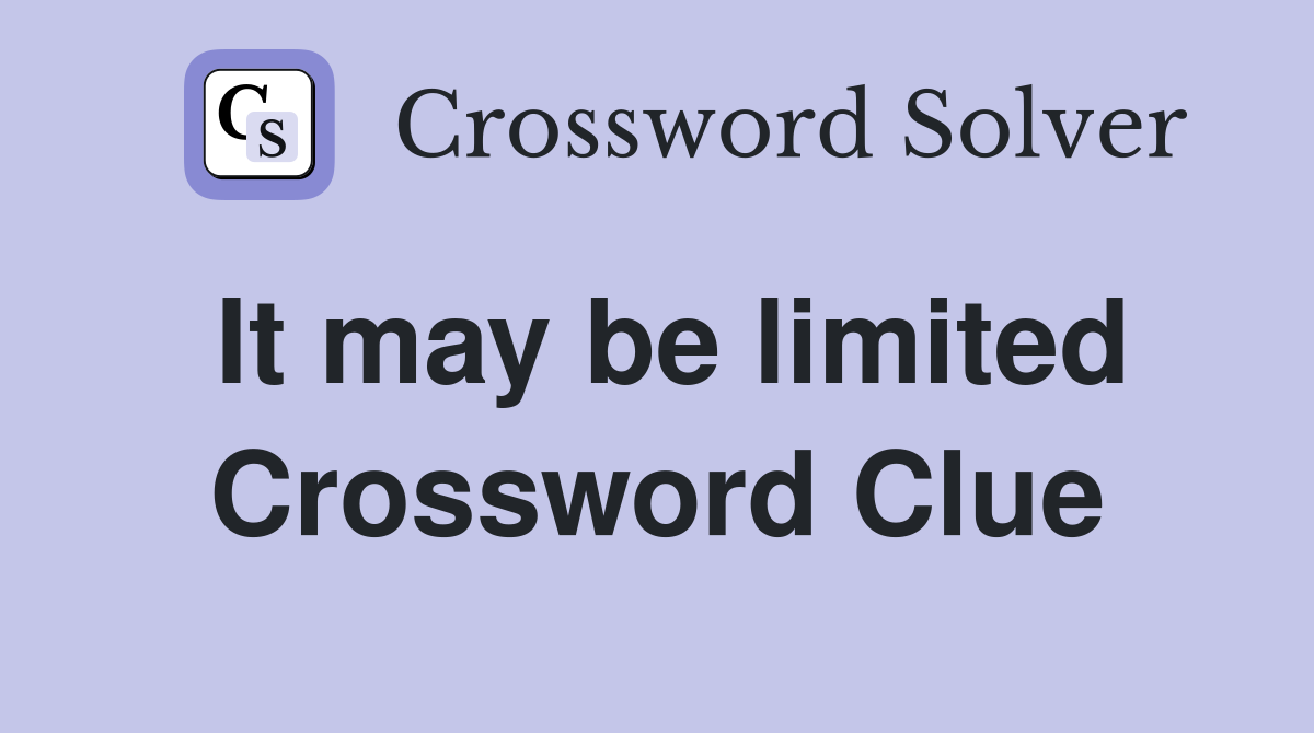 It may be limited Crossword Clue