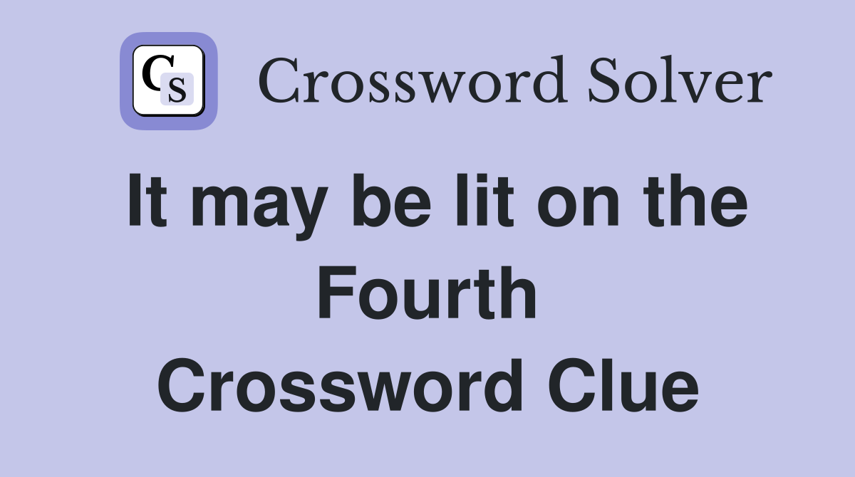 It may be lit on the Fourth Crossword Clue