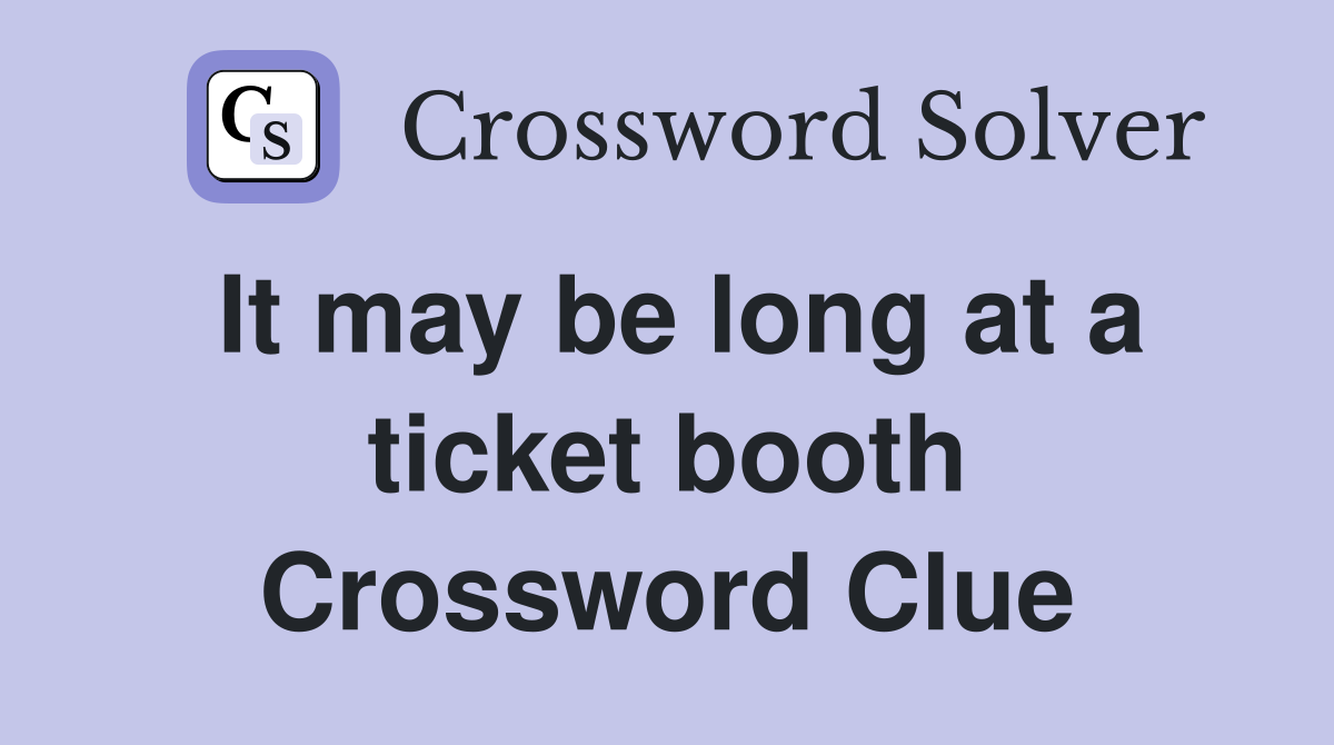 It may be long at a ticket booth Crossword Clue