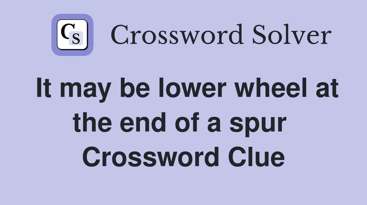 It may be lower wheel at the end of a spur  Crossword Clue
