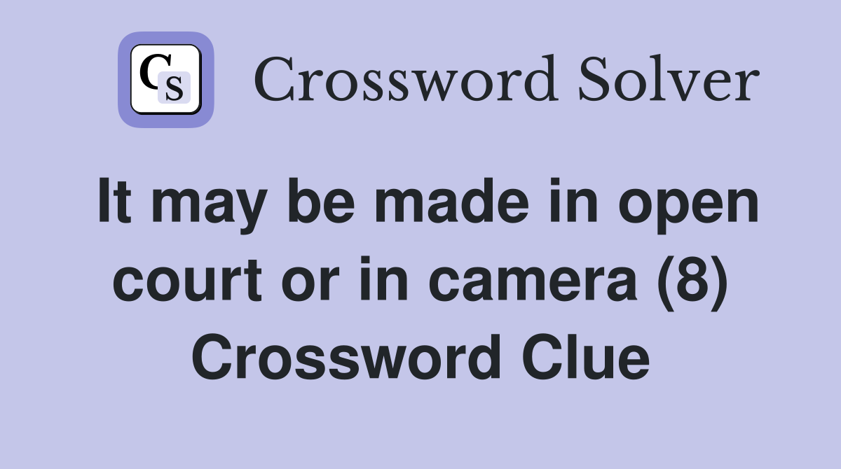 It may be made in open court or in camera (8) Crossword Clue