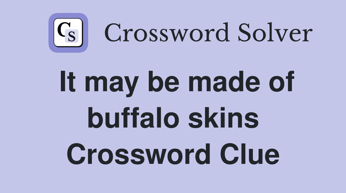 It may be made of buffalo skins Crossword Clue