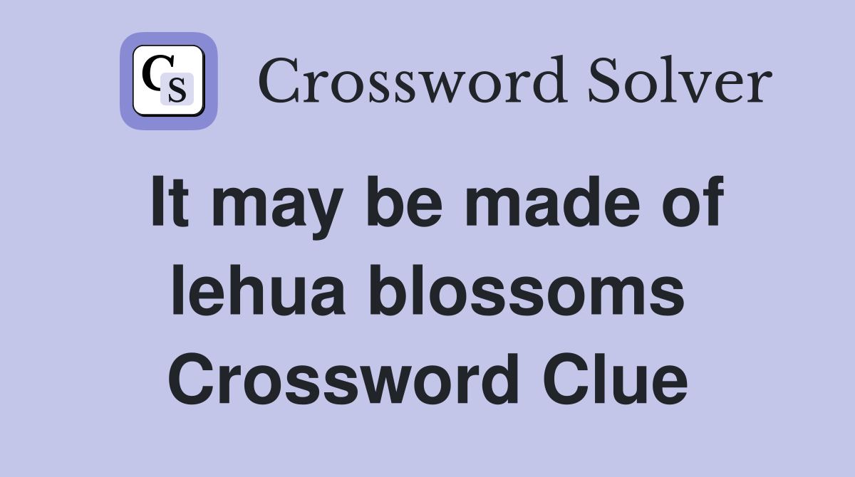 It may be made of lehua blossoms Crossword Clue