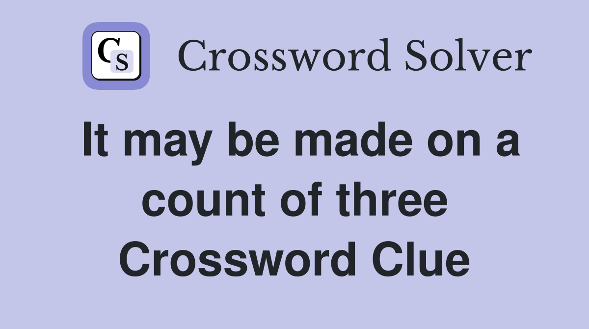 It may be made on a count of three Crossword Clue