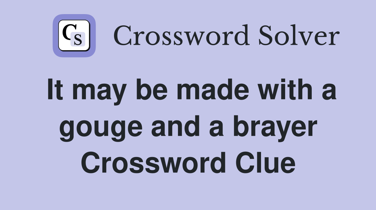 It may be made with a gouge and a brayer Crossword Clue