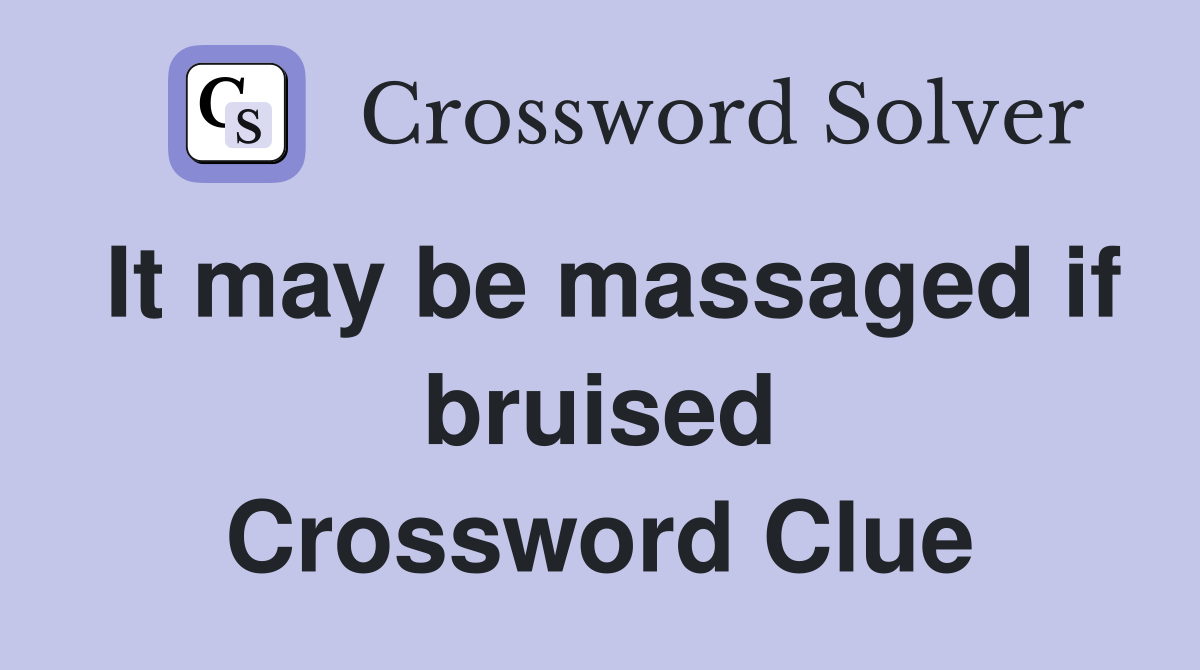 It may be massaged if bruised Crossword Clue