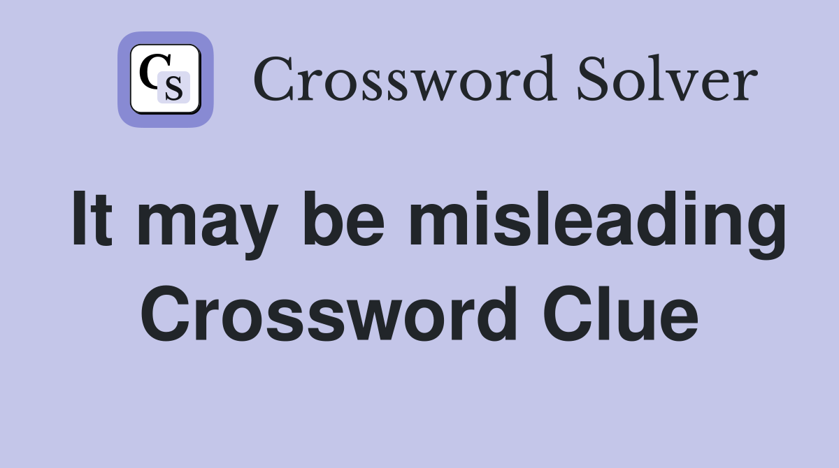 It may be misleading Crossword Clue