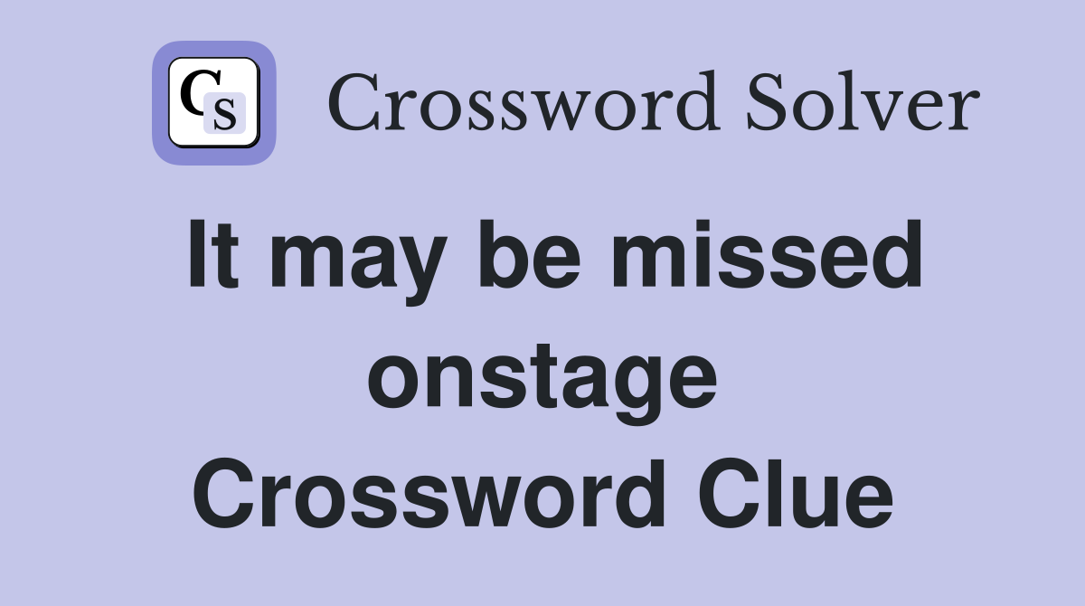 It may be missed onstage Crossword Clue