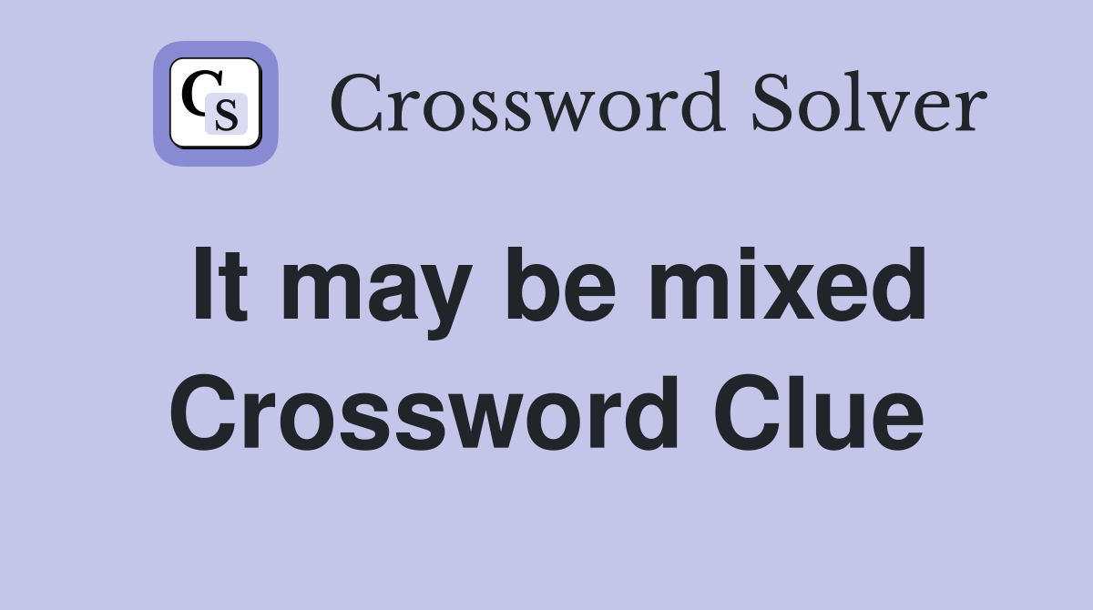 It may be mixed Crossword Clue