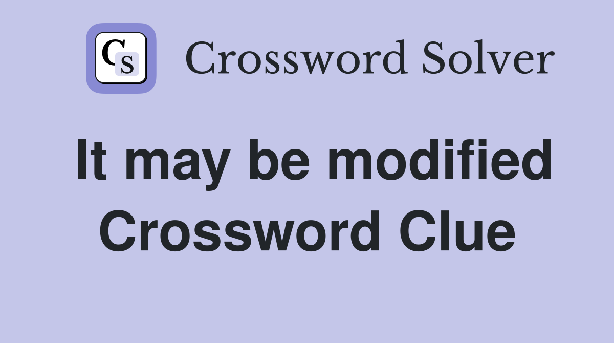 It may be modified Crossword Clue