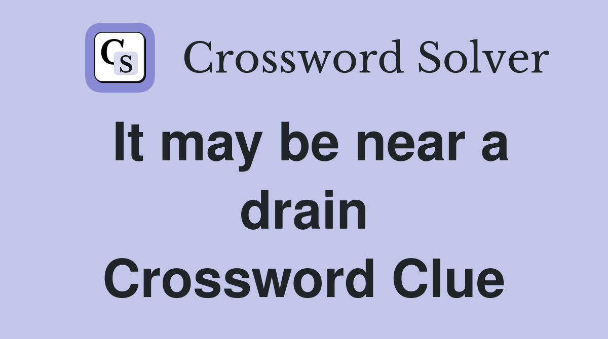 It may be near a drain Crossword Clue