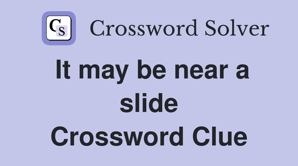 It may be near a slide Crossword Clue