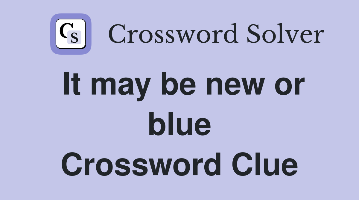It may be new or blue Crossword Clue