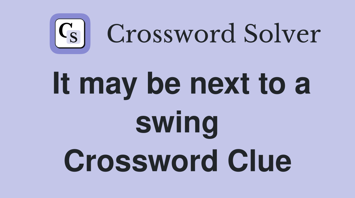 It may be next to a swing Crossword Clue