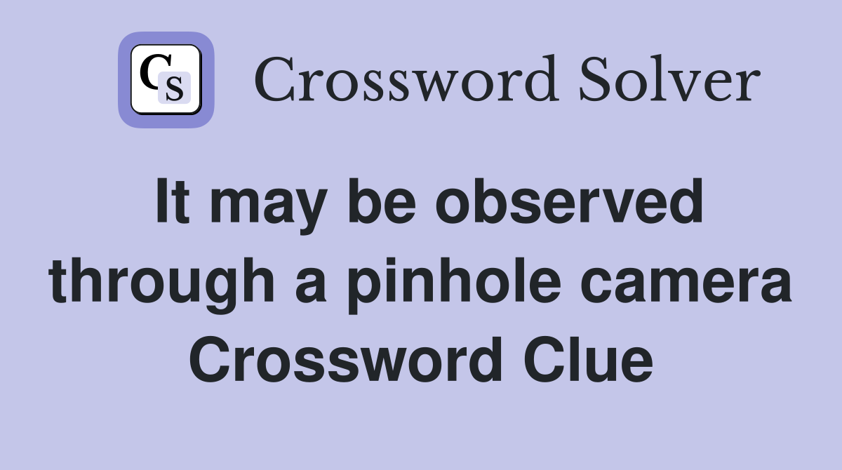 It may be observed through a pinhole camera Crossword Clue