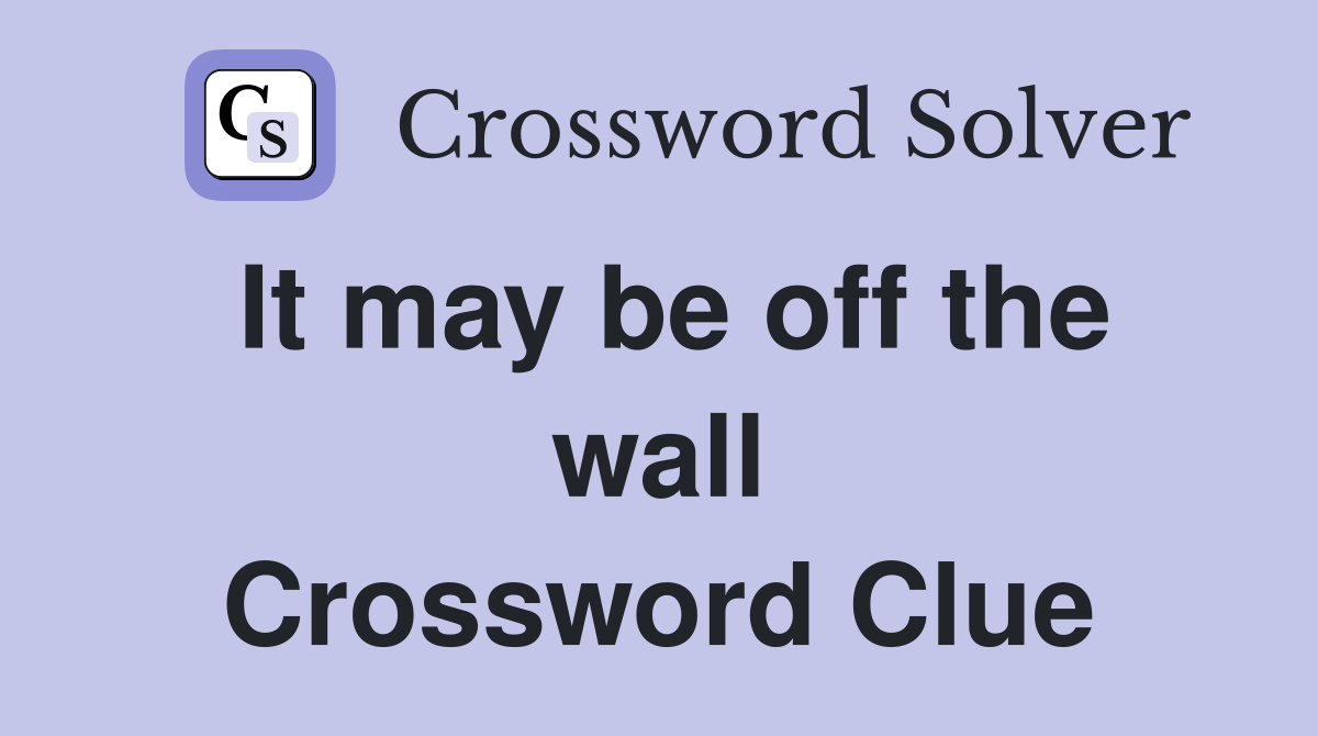 It may be off the wall Crossword Clue