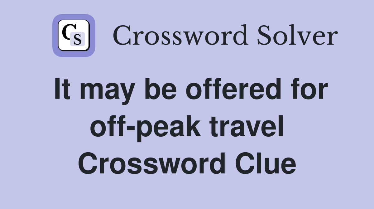 It may be offered for off-peak travel Crossword Clue