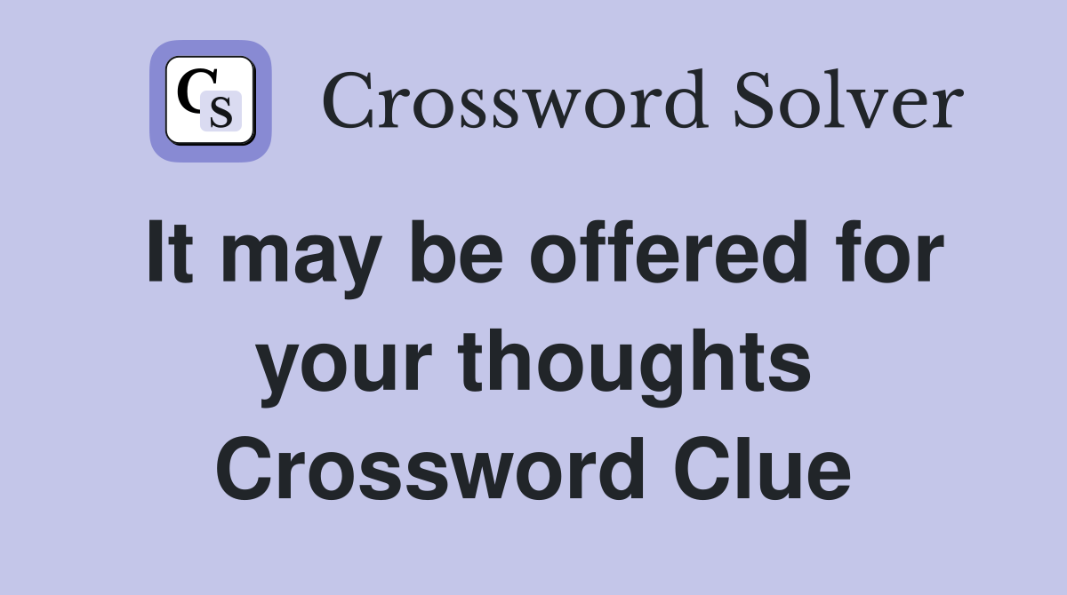 It may be offered for your thoughts Crossword Clue