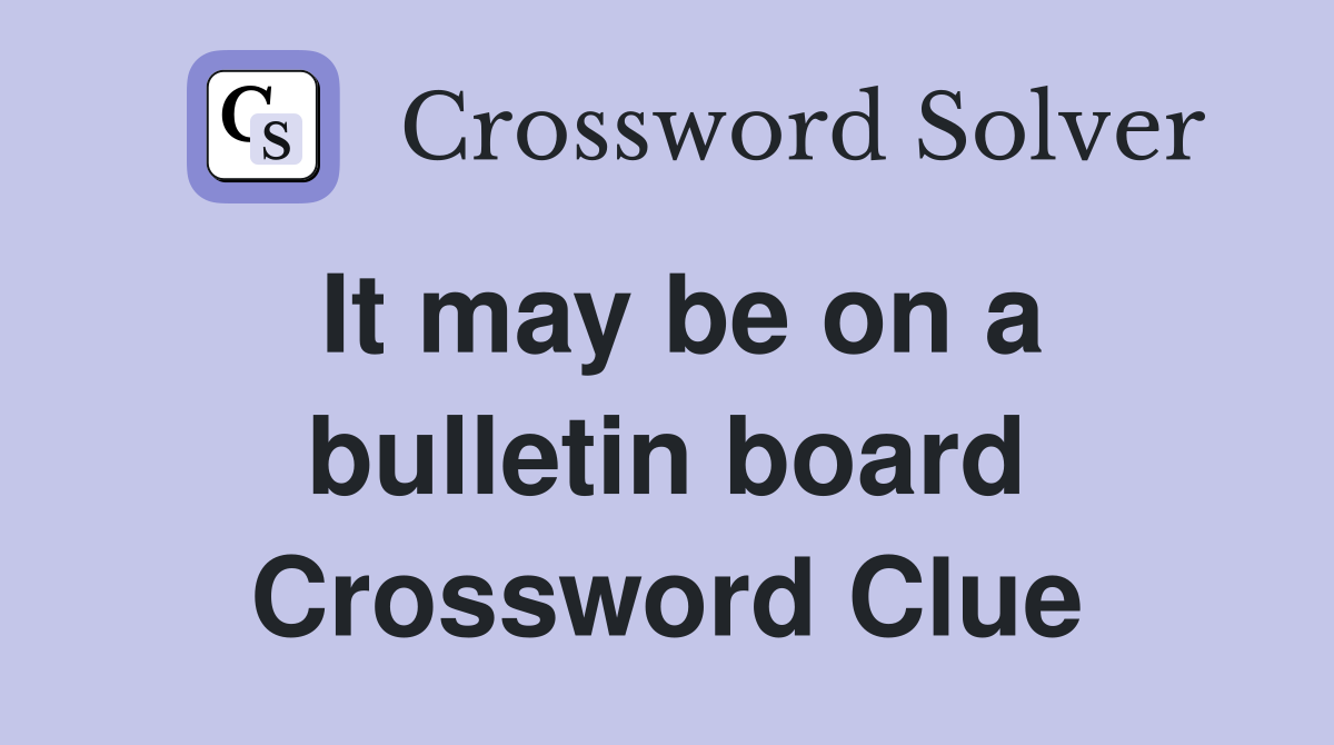 It may be on a bulletin board Crossword Clue