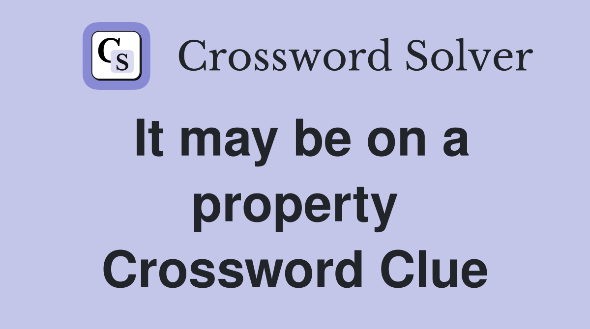 It may be on a property Crossword Clue