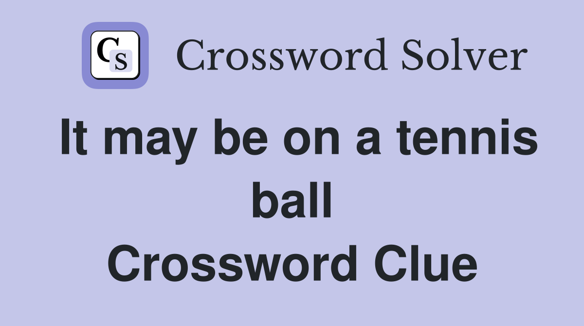 It may be on a tennis ball Crossword Clue