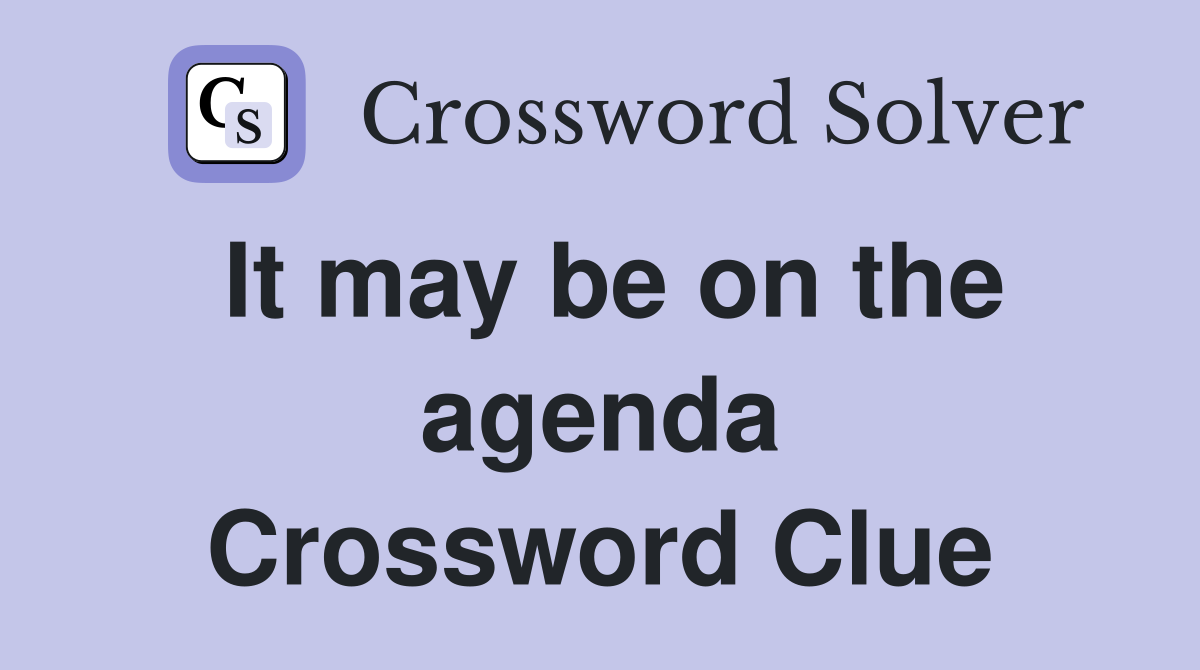 It may be on the agenda Crossword Clue