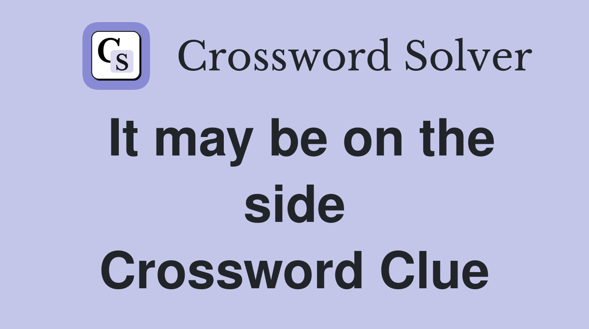 It may be on the side Crossword Clue