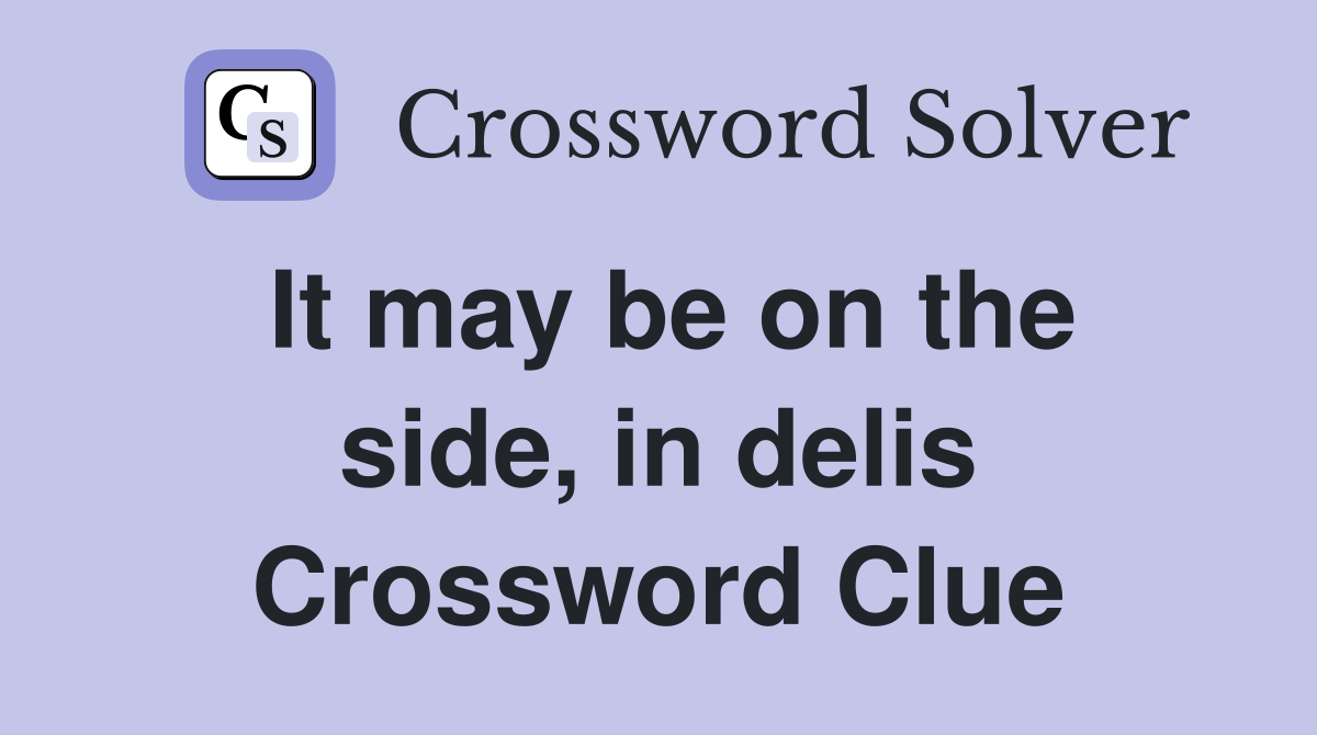 It may be on the side, in delis Crossword Clue