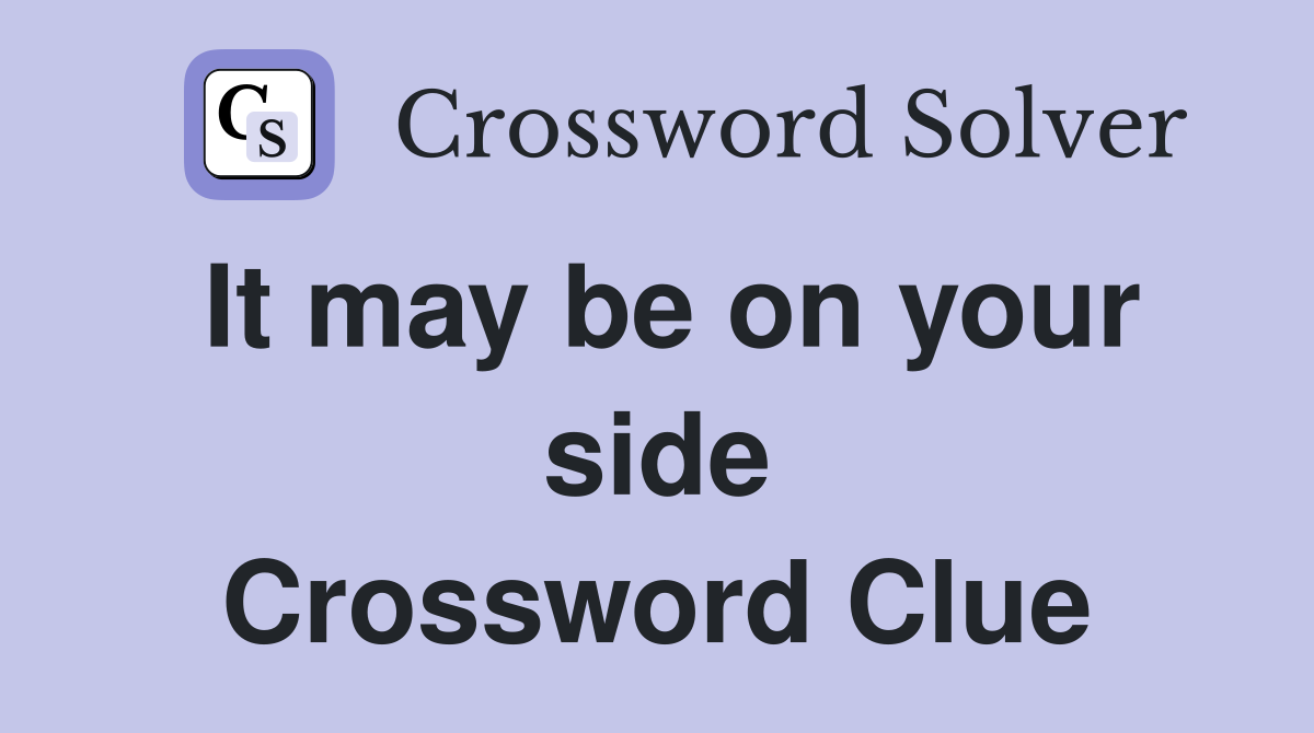 It may be on your side Crossword Clue