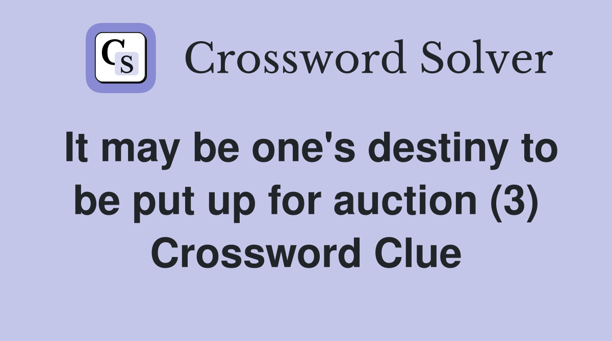 It may be one's destiny to be put up for auction (3) Crossword Clue