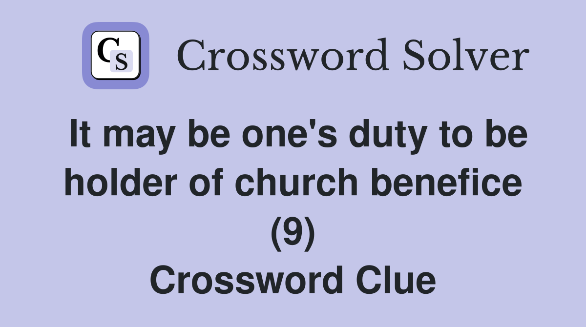 It may be one's duty to be holder of church benefice (9) Crossword Clue