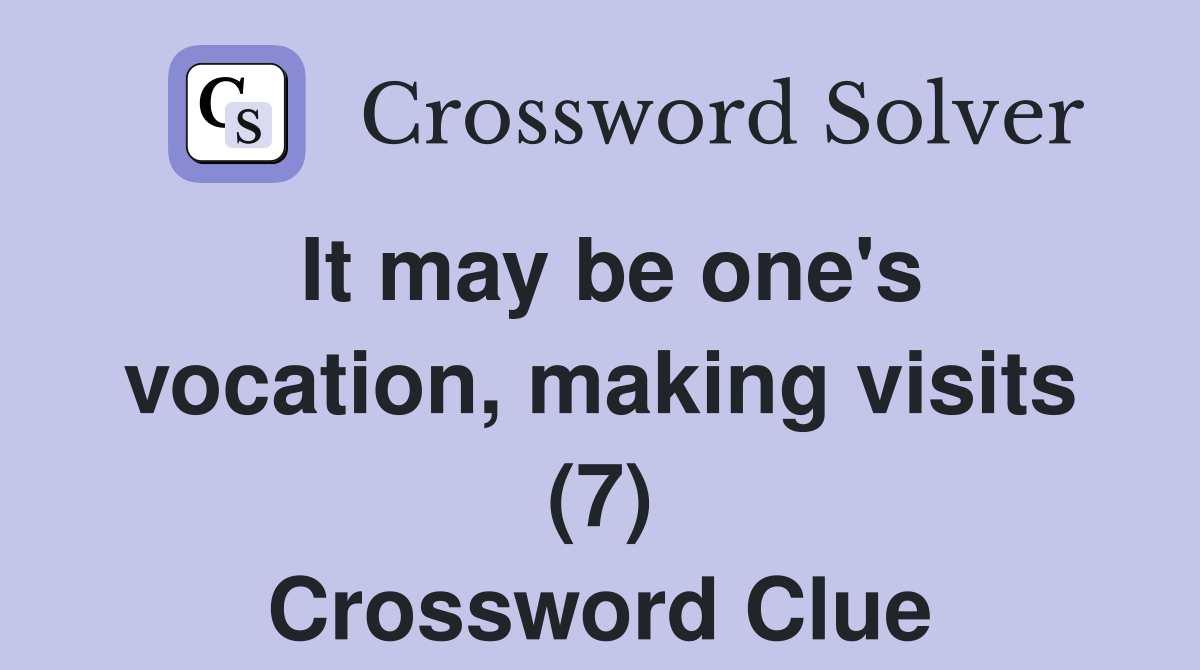 It may be one's vocation, making visits (7) Crossword Clue