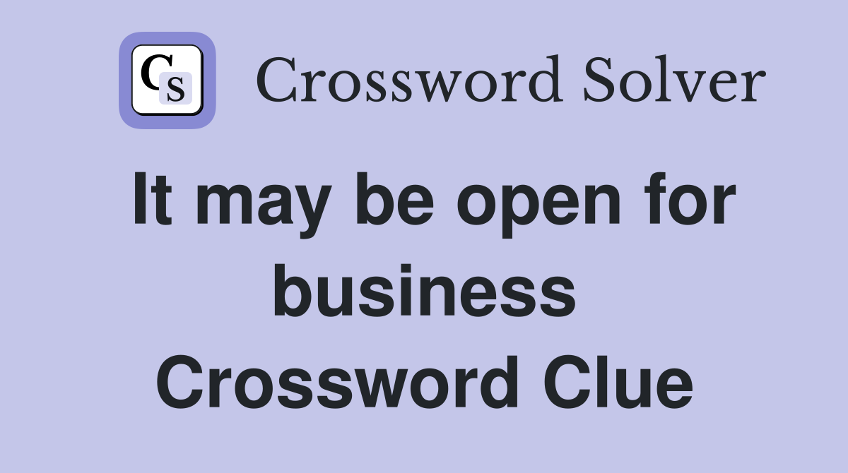 It may be open for business Crossword Clue