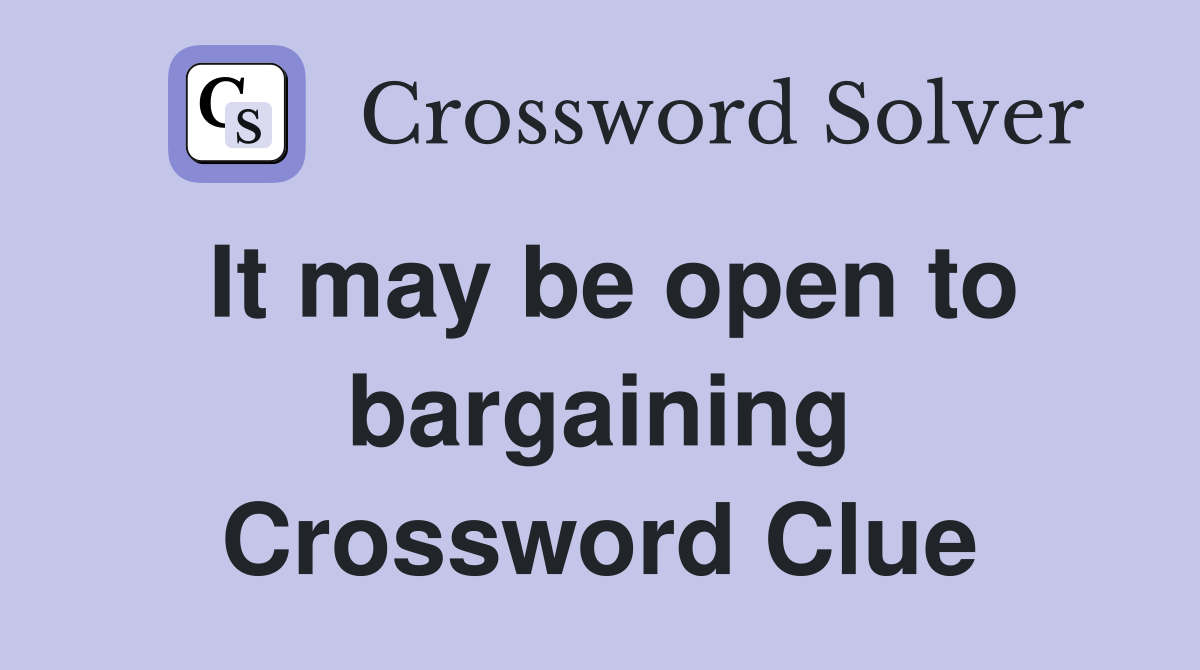 It may be open to bargaining Crossword Clue