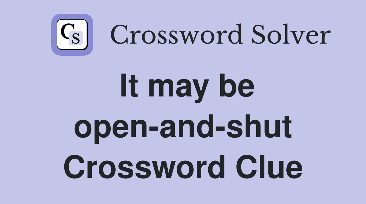 It may be open-and-shut Crossword Clue