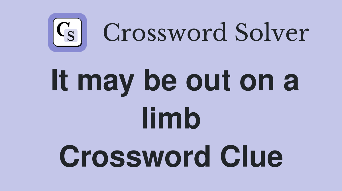 It may be out on a limb Crossword Clue