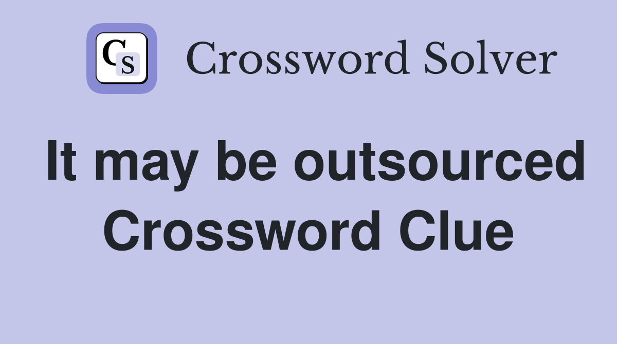 It may be outsourced Crossword Clue