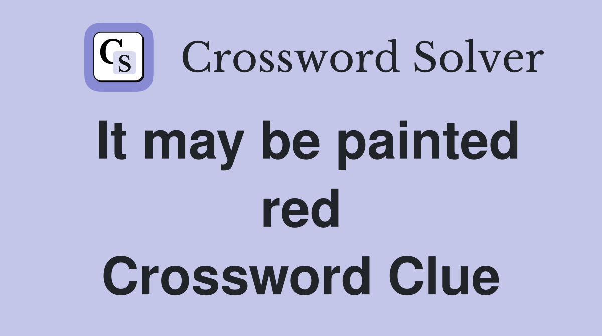 It may be painted red Crossword Clue