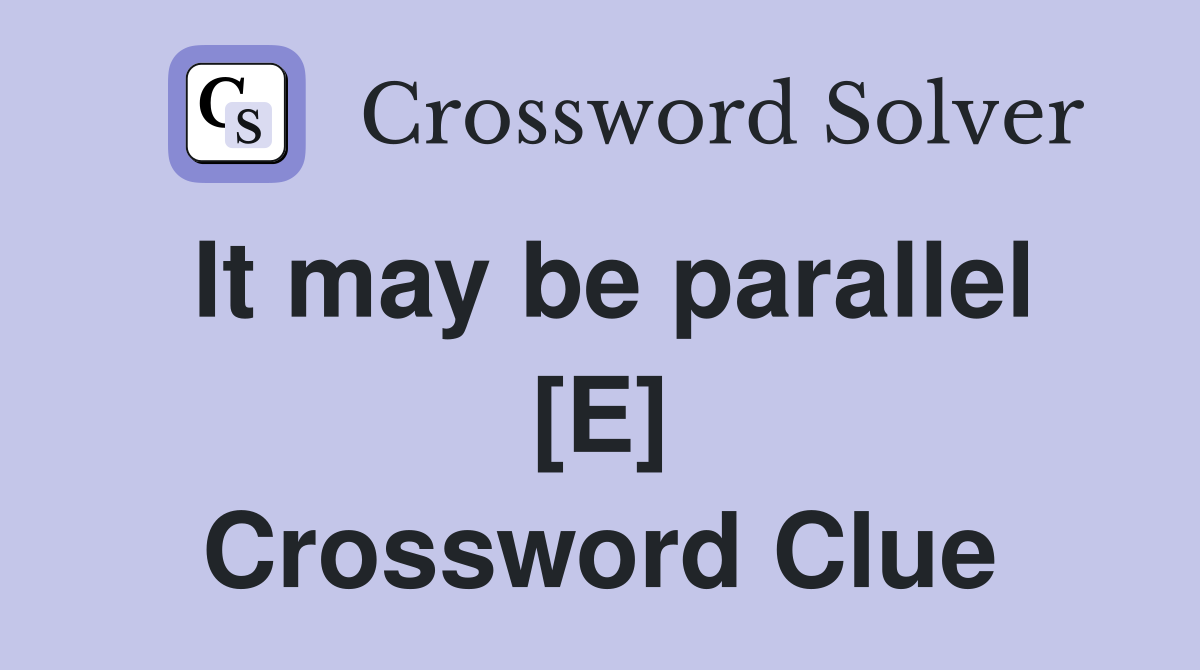 It may be parallel [E] Crossword Clue