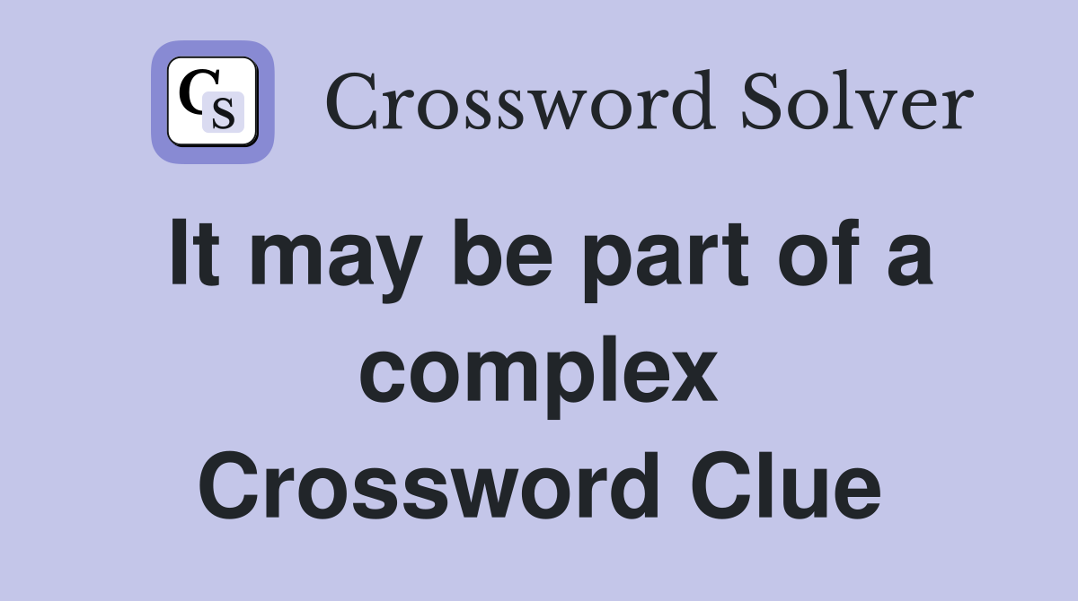 It may be part of a complex Crossword Clue