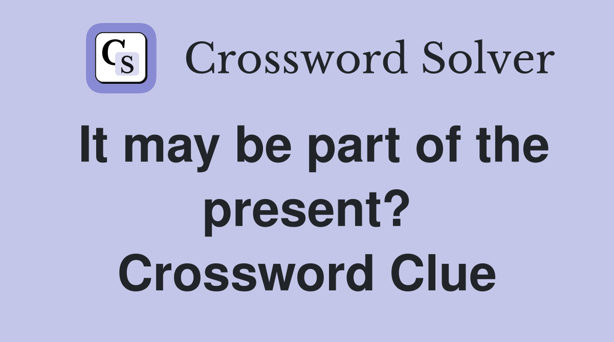 It may be part of the present? Crossword Clue
