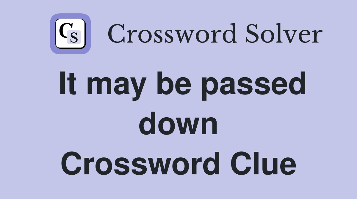 It may be passed down Crossword Clue
