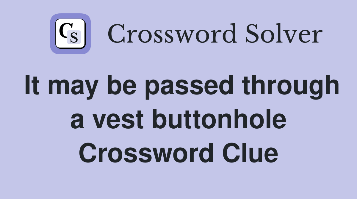 It may be passed through a vest buttonhole Crossword Clue