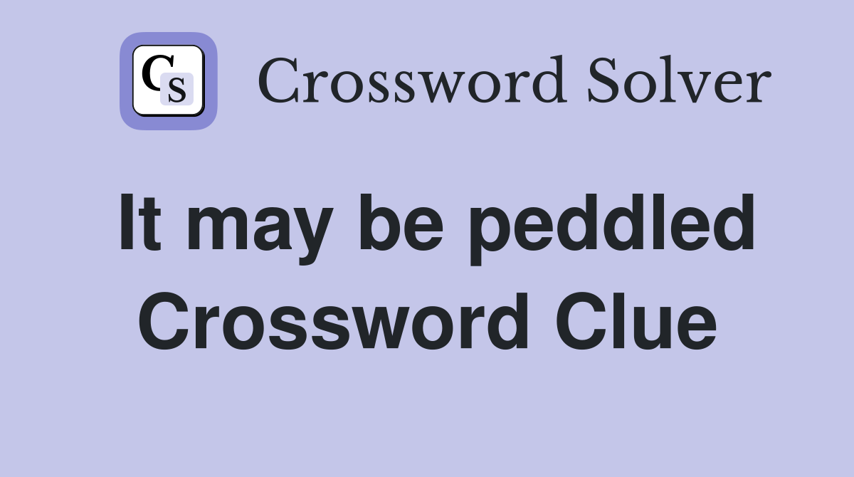 It may be peddled Crossword Clue