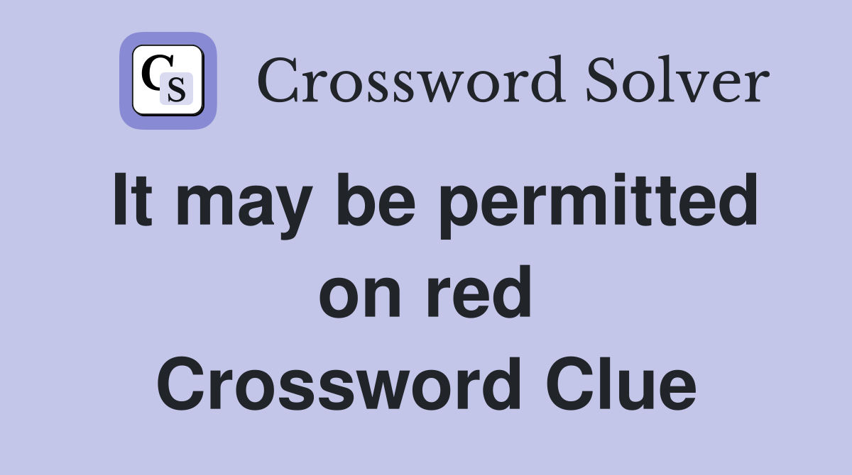 It may be permitted on red Crossword Clue